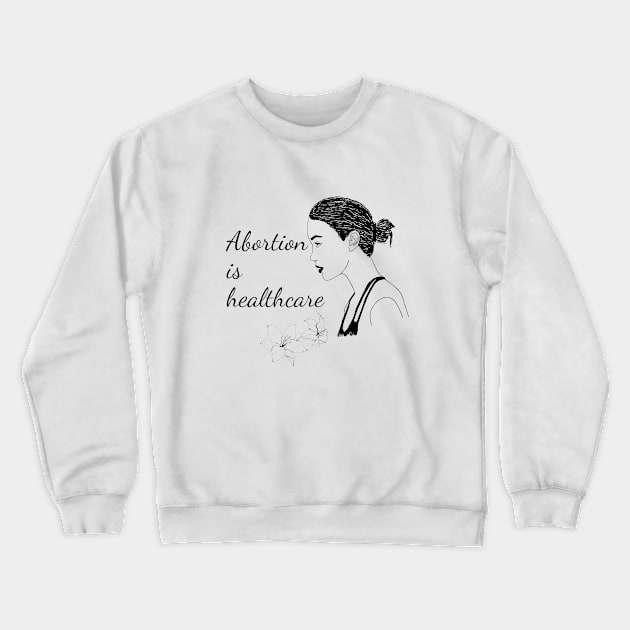 Abortion is Healthcare Crewneck Sweatshirt by Mish-Mash